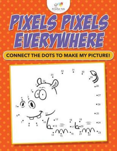 Cover for Kreative Kids · Pixels Pixels Everywhere (Paperback Book) (2016)