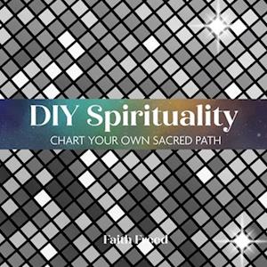 Cover for Faith Freed · DIY Spirituality: Chart Your Own Sacred Path (Gebundenes Buch) (2025)