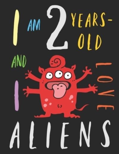 Cover for Your Name Here · I Am 2 Years-Old and I Love Aliens (Paperback Book) (2019)