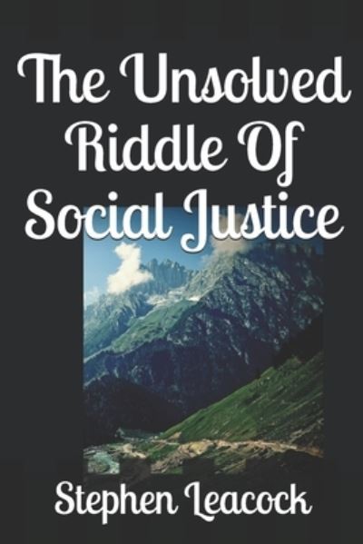 Cover for Stephen Leacock · The Unsolved Riddle Of Social Justice (Paperback Book) (2019)