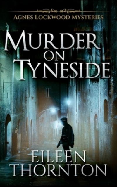 Cover for Eileen Thornton · Murder on Tyneside (Agnes Lockwood Mysteries Book 1) (Paperback Book) (2021)