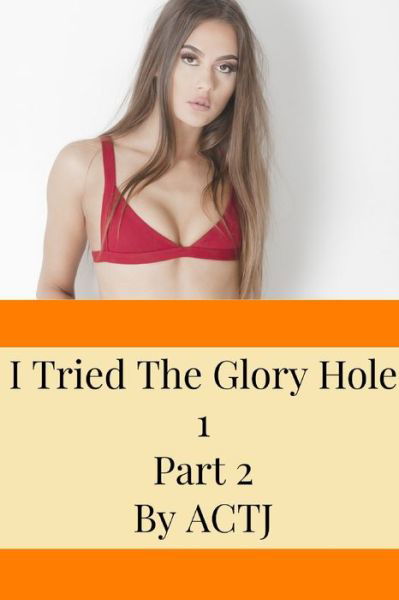 Cover for Actj · I Tried The Glory Hole 1: Part 2 (Pocketbok) (2020)