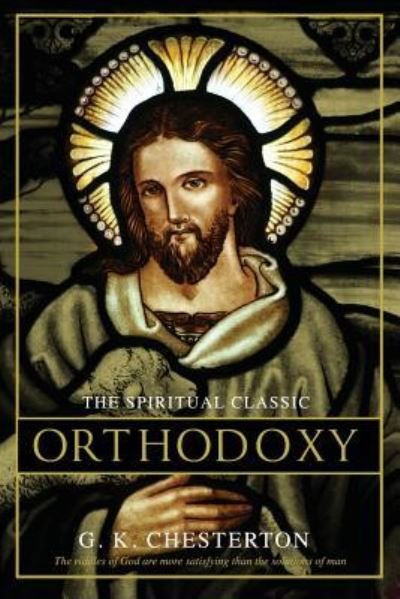 Orthodoxy - G K Chesterton - Books - Createspace Independent Publishing Platf - 9781718746848 - May 5, 2018
