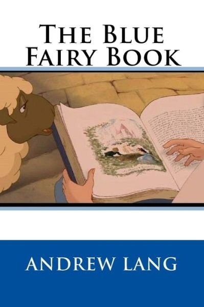 The Blue Fairy Book - Andrew Lang - Libros - Createspace Independent Publishing Platf - 9781721616848 - 19 de junio de 2018