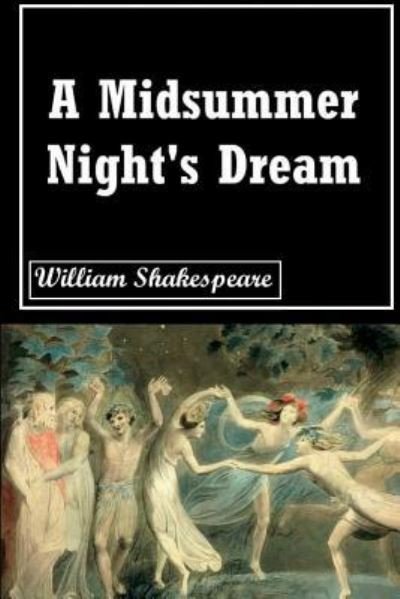 A Midsummer Night's Dream - William Shakespeare - Bücher - Createspace Independent Publishing Platf - 9781724420848 - 28. Juli 2018