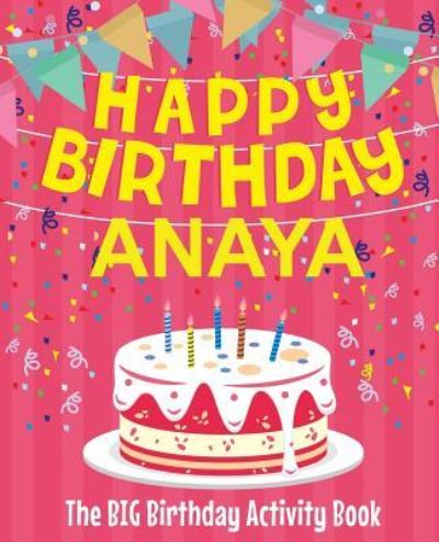 Happy Birthday Anaya - The Big Birthday Activity Book - Birthdaydr - Bücher - Createspace Independent Publishing Platf - 9781729607848 - 29. Oktober 2018