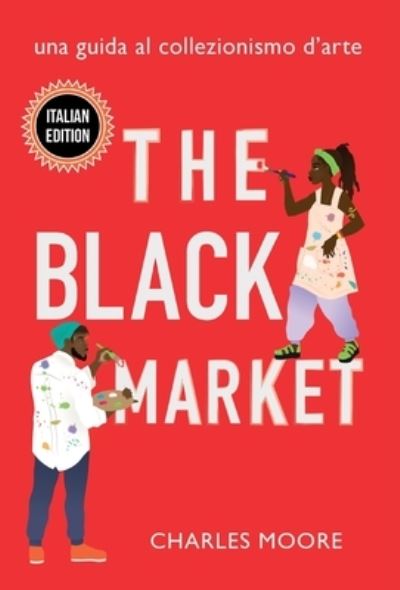 The Black Market: Una Guida al Collezionismo d'arte - Charles Moore - Livros - Petite Ivy Press - 9781735170848 - 28 de fevereiro de 2021