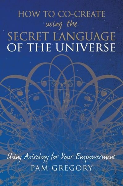Cover for Pam Gregory · How to Co-Create Using the Secret Language of the Universe (Paperback Book) (2017)