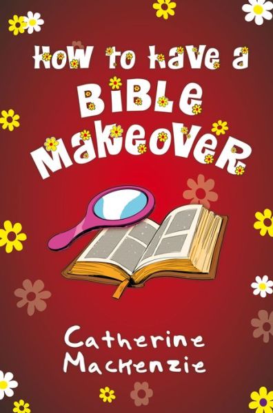 Cover for Catherine Mackenzie · How to Have a Bible Makeover (Paperback Book) [Revised edition] (2017)