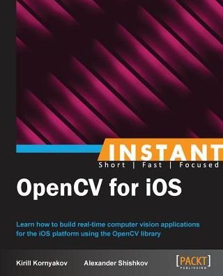 Cover for Kirill Kornyakov · Instant OpenCV for iOS (Paperback Bog) (2013)