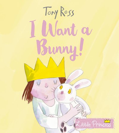 Cover for Tony Ross · I Want a Bunny! - Little Princess (Gebundenes Buch) (2019)