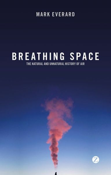 Cover for Mark Everard · Breathing Space: The Natural and Unnatural History of Air (Paperback Book) (2015)