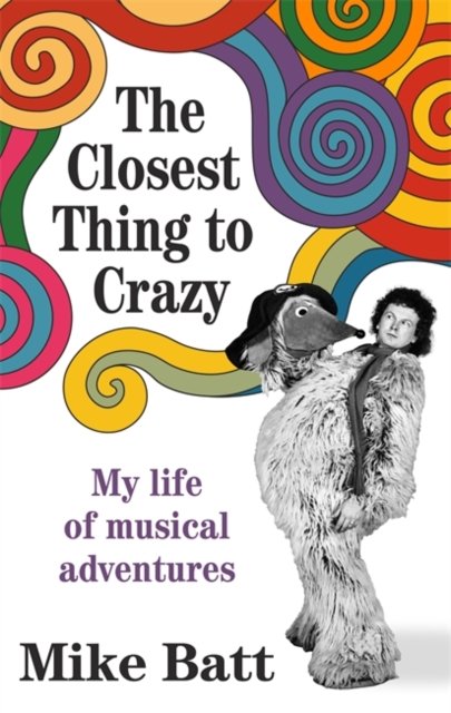 Cover for Mike Batt · The Closest Thing to Crazy: My Life of Musical Adventures (Innbunden bok) (2024)