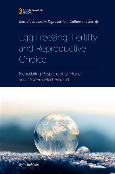 Cover for Baldwin, Kylie (De Montfort University, UK) · Egg Freezing, Fertility and Reproductive Choice: Negotiating Responsibility, Hope and Modern Motherhood - Emerald Studies in Reproduction, Culture and Society (Paperback Book) (2019)