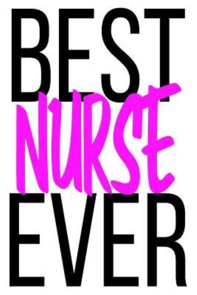 Best Nurse Ever - Nurse - Books - Independently Published - 9781795541848 - January 31, 2019