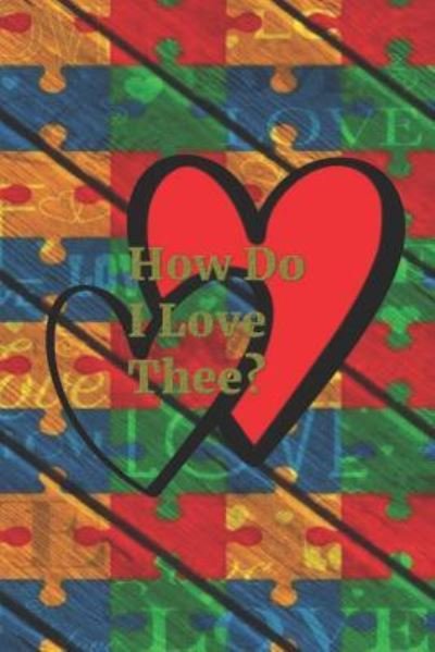 How Do I Love Thee? - Cullen - Bøger - Independently Published - 9781797873848 - 23. februar 2019