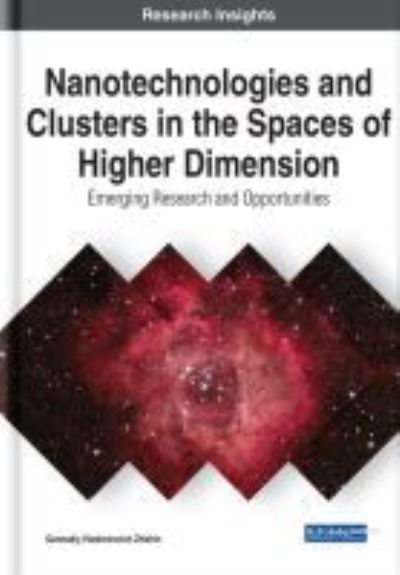 Cover for Gennadiy Vladimirovich Zhizhin · Nanotechnologies and Clusters in the Spaces of Higher Dimension: Emerging Research and Opportunities (Hardcover Book) (2020)