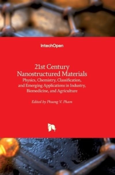 Cover for Phuong Pham · 21st Century Nanostructured Materials: Physics, Chemistry, Classification, and Emerging Applications in Industry, Biomedicine, and Agriculture (Hardcover bog) (2022)