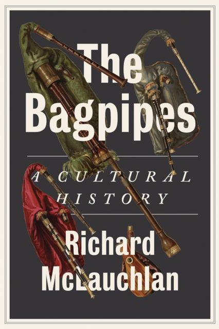 Cover for Richard McLauchlan · The Bagpipes: A Cultural History (Hardcover Book) (2025)