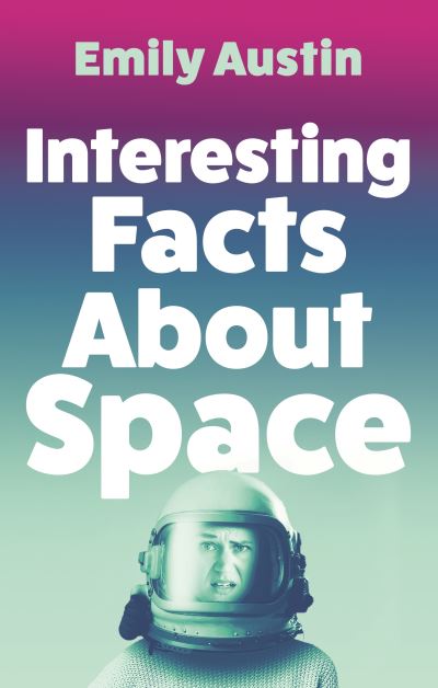 Interesting Facts About Space - Emily Austin - Books - Atlantic Books - 9781805460848 - February 1, 2024