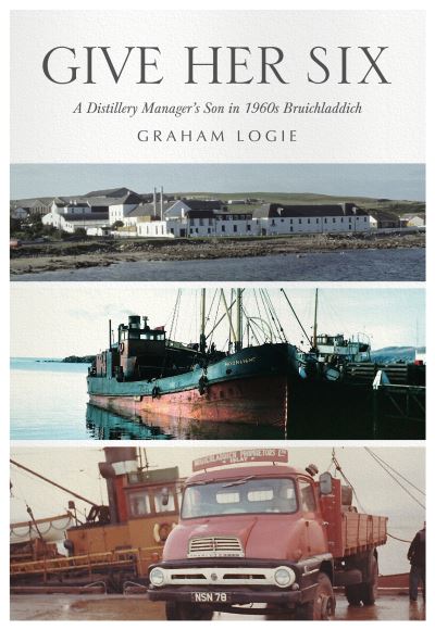 Cover for Graham Logie · Give Her Six: A Distillery Manager's Son in 1960's Bruichladdich (Paperback Book) (2023)