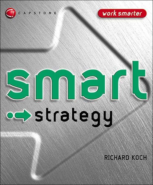 Smart Strategy - Smart Things to Know About (Stay Smart!) Series - Richard Koch - Books - John Wiley and Sons Ltd - 9781841125848 - April 16, 2004