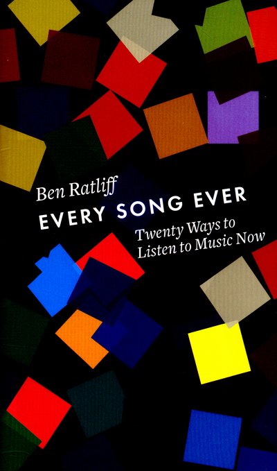 Cover for Ben Ratliff · Every Song Ever: Twenty Ways to Listen to Music Now (Hardcover Book) (2016)
