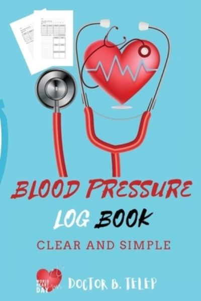 Cover for Doctor B Telep · Blood Pressure Log Book (Paperback Book) (2021)