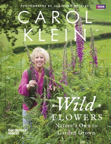 Cover for Carol Klein · Wild Flowers: Nature's own to garden grown (Hardcover Book) (2013)