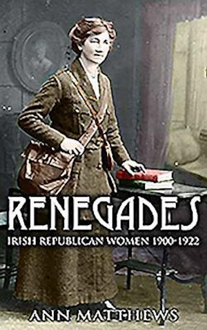 Cover for Ann Matthews · Renegades: Irish Republican Women 1900-1922 (Paperback Book) (2010)