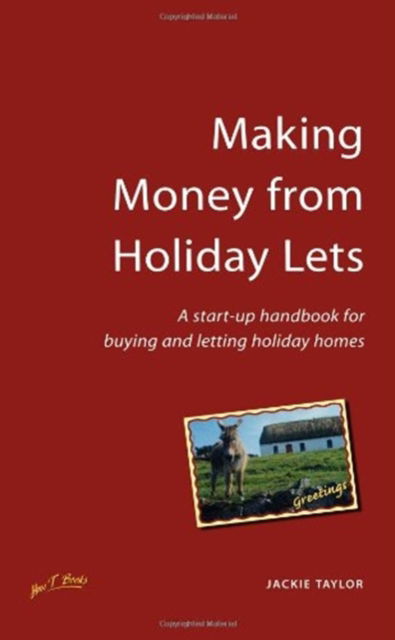 Cover for Jackie Taylor · Making Money from Holiday Lets: A Start-up Handbook for Buying and Letting Holiday Homes (Paperback Book) (2001)