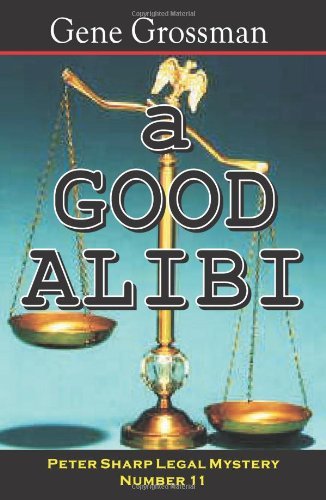 A Good Alibi: Peter Sharp Legal Mystery #11 - Gene Grossman - Livres - Magic Lamp Press - 9781882629848 - 7 février 2008