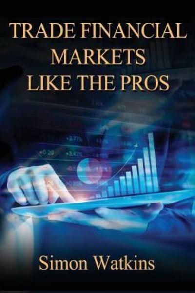 Cover for Simon Watkins · Trade Financial Markets Like the Pros (Pocketbok) (2016)
