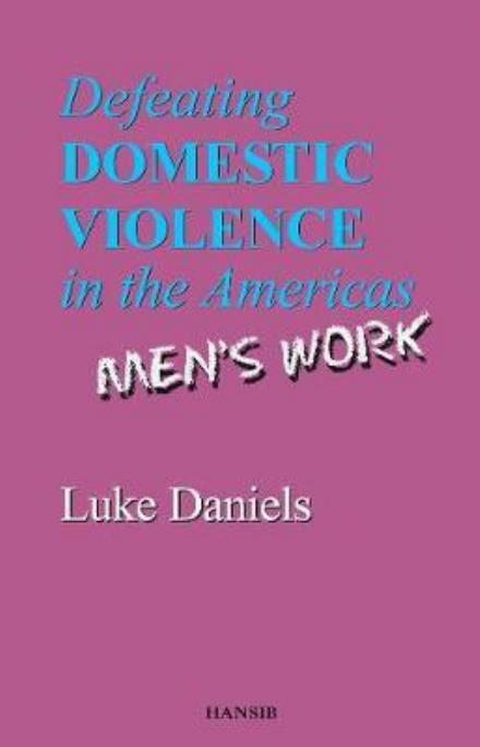 Cover for Luke Daniels · Defeating Domestic Violence In The Americas: Men's Work (Pocketbok) (2018)