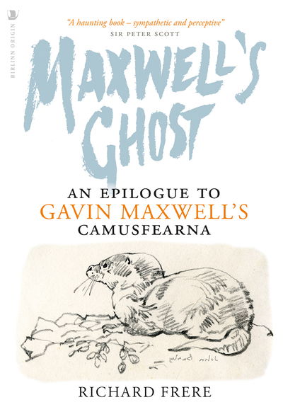 Maxwell's Ghost: An Epilogue to Gavin Maxwell’s Camusfearna - Richard Frere - Books - Birlinn General - 9781912476848 - August 1, 2019
