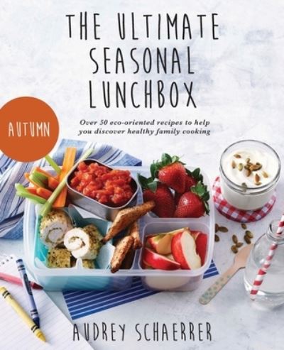 Cover for Audrey Schaerrer · Ultimate Seasonal Lunchbox (Book) (2022)