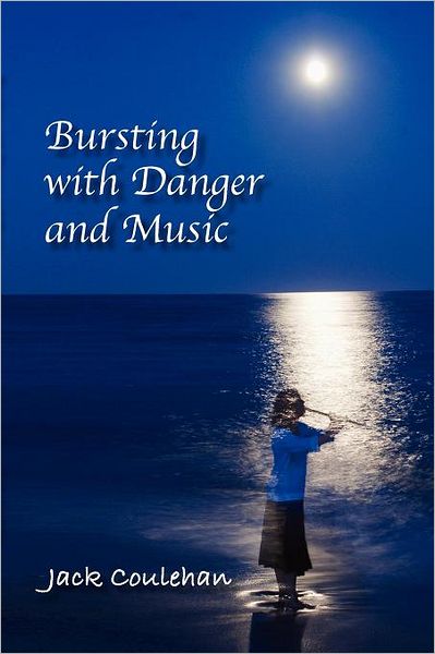 Cover for Jack Coulehan · Bursting with Danger and Music  (Paperback Book) (2012)