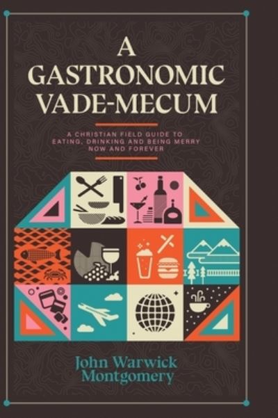 Cover for John Warwick Montgomery · A Gastronomic Vade Mecum (Hardcover Book) (2019)