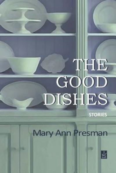 Cover for Mary Ann Presman · The Good Dishes (Pocketbok) (2019)