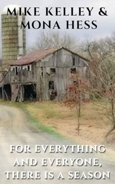 For Everything and Everyone, There is a Season - Mike Kelley - Books - Published by Parables - 9781954308848 - August 6, 2021