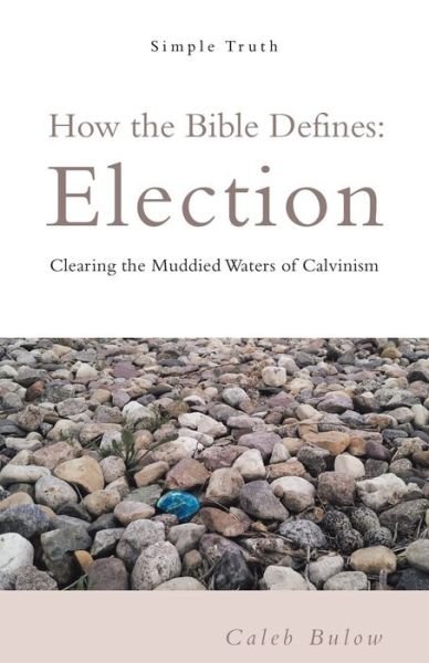 Cover for Caleb Bulow · How the Bible Defines: Election: Clearing the Muddied Waters of Calvinism (Paperback Bog) (2018)