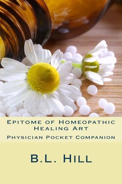Cover for B L Hill · Epitome of Homeopathic Healing Art (Paperback Bog) (2017)