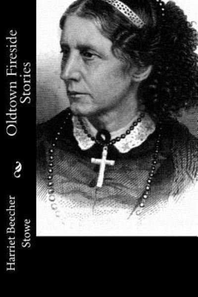 Cover for Professor Harriet Beecher Stowe · Oldtown Fireside Stories (Pocketbok) (2017)