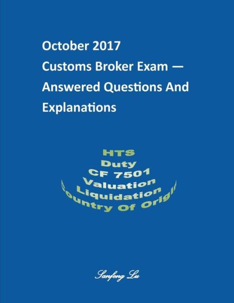 Cover for Sanfeng Lu · Customs Broker Exam -- Answered Questions and Explanations -- October 2017 (Paperback Book) (2017)