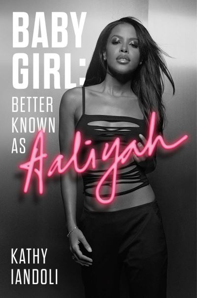 Cover for Kathy Iandoli · Baby Girl: Better Known as Aaliyah (Hardcover Book) (2021)