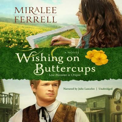 Cover for Miralee Ferrell · Wishing on Buttercups : A Novel : The Love Blossoms in Oregon Series, book 2 (CD) (2018)