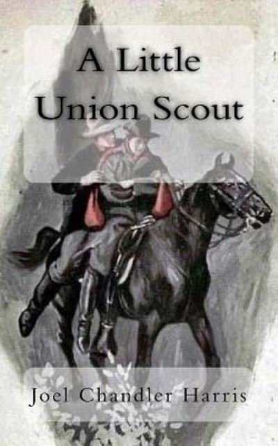 Cover for Joel Chandler Harris · A Little Union Scout (Pocketbok) (2018)