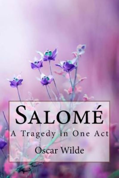 Salome - Oscar Wilde - Książki - Createspace Independent Publishing Platf - 9781986710848 - 21 marca 2018