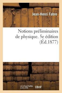 Cover for Jean-Henri Fabre · Notions Preliminaires de Physique. 5e Edition (Paperback Book) (2018)