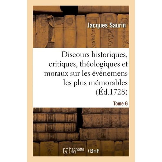 Cover for Saurin · Discours Historiques, Critiques, Theologiques Et Moraux. Tome 6 (Paperback Book) (2016)